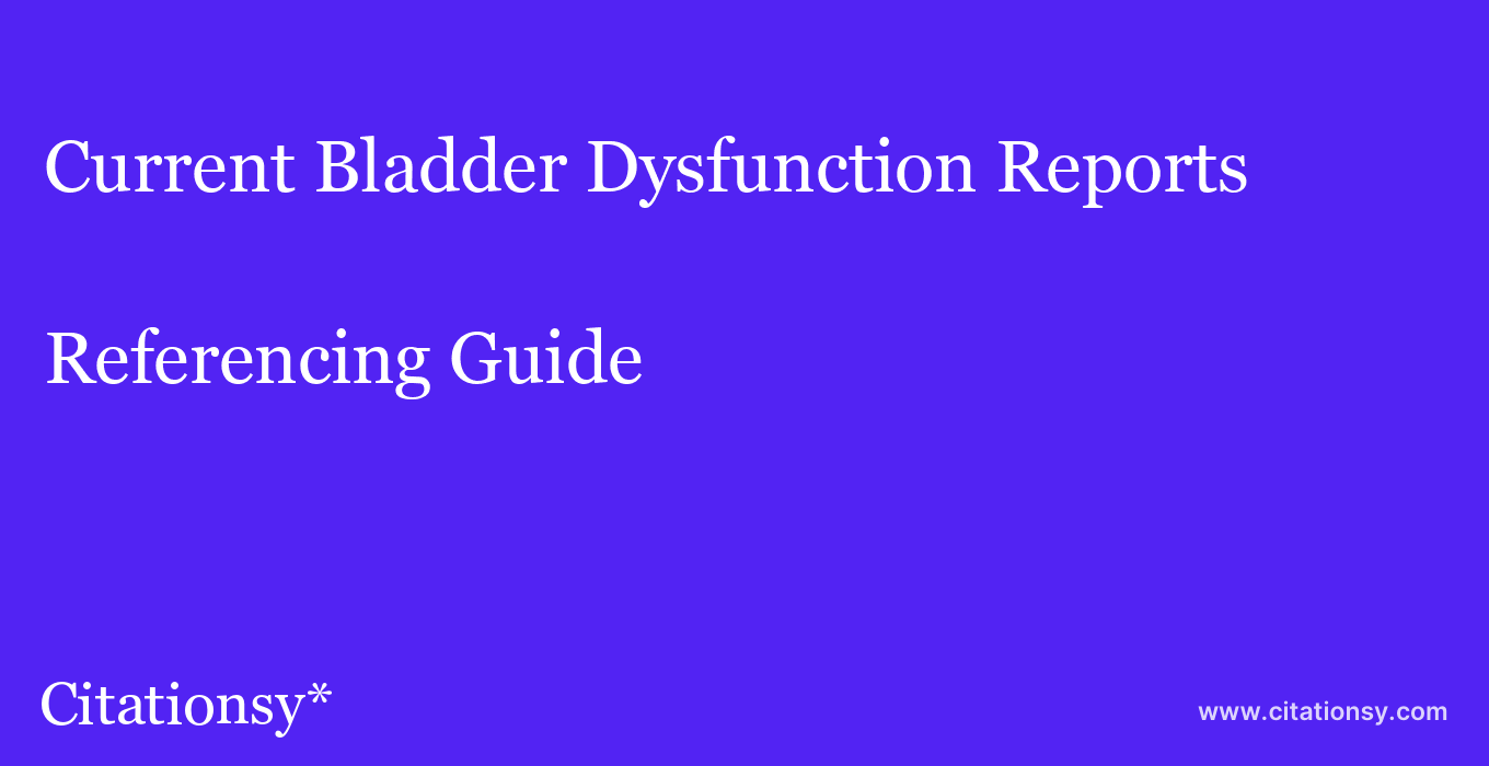 cite Current Bladder Dysfunction Reports  — Referencing Guide